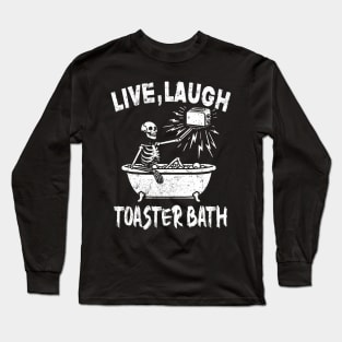 Live Laugh Toaster Bath Skeleton Long Sleeve T-Shirt